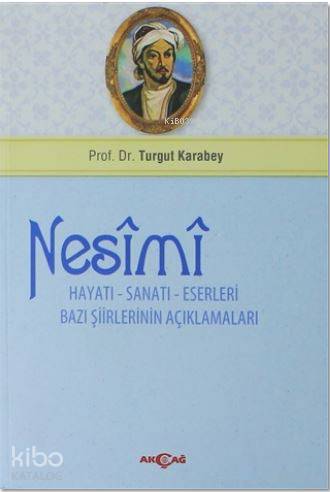 Nesimi: Hayatı - Sanatı - Eserleri Bazı Şiirlerinin Açıklamaları | Tur