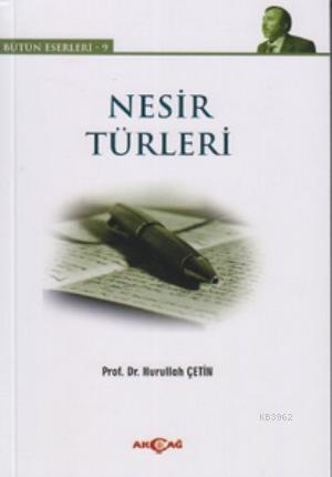 Nesir Türleri; Bütün Eserleri 9 | Nurullah Çetin | Akçağ Basım Yayım P