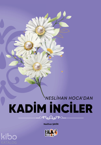 Neslihan Hoca`dan Kadim İnciler | Neslihan Şahin | Tilki Kitap