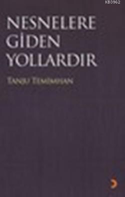 Nesnelere Gidilen Yollardır | Tanju Temimhan | Cinius Yayınları