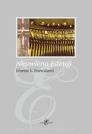 Nesnelerin Estetiği | Ernesto L. Francalanci | Dost Kitabevi