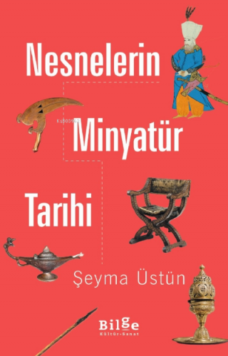 Nesnelerin Minyatür Tarihi | Şeyma Üstün | Bilge Kültür Sanat