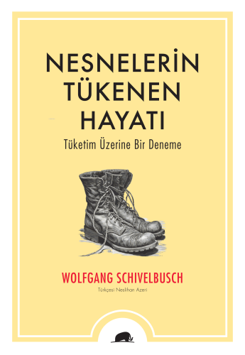 Nesnelerin Tükenen Hayatı;Tüketim Üzerine Bir Deneme | Wolfgang Schive