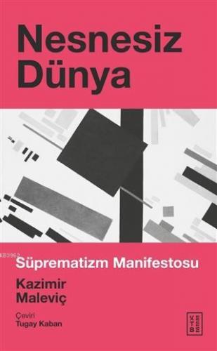 Nesnesiz Dünya; Süprematizm Manifestosu | Kazimir Malevich | Ketebe Ya