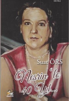 Nesrin'le 40 Yıl | Suat Örs | İtalik Kitaplar