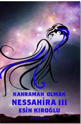 Nessahira 3 - Kahraman Olmak | Esin Kıroğlu | Hyperion Kitap