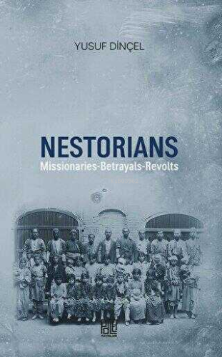 Nestorians: Missionaries - Betrayals - Revolts | Yusuf Dinçel | Palet 