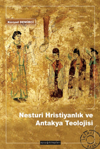 Nesturi Hristiyanlık ve Antakya Teolojisi | Kürşat Demirci | Ayışığı K