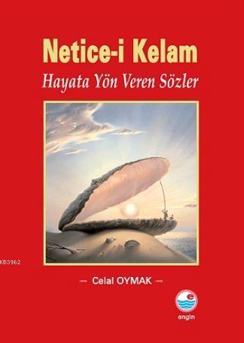 Netice-i Kelam; Hayata Yön Veren Sözler | Celâl Oymak | Engin Yayınevi