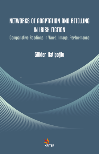 Networks of Adaptation and Retelling in Irish Fiction | Gülden Hatipoğ