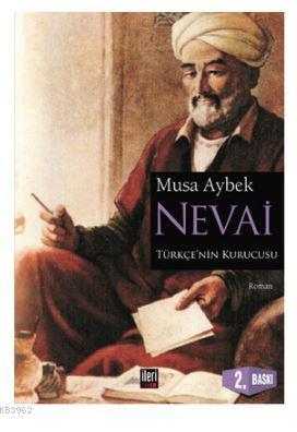 Nevai; Türk Dilinin Kurucusu Ali Şair Nevai'nin Romanı | Musa Aybek | 