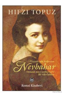 Nevbahar; Osmanlı'dan Cumhuriyet'e Bir Aile Öyküsü | Hıfzı Topuz | Rem