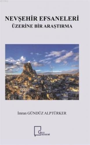 Nevşehir Efsaneleri Üzerine Bir Araştırma | İmran Gündüz Alptürker | G