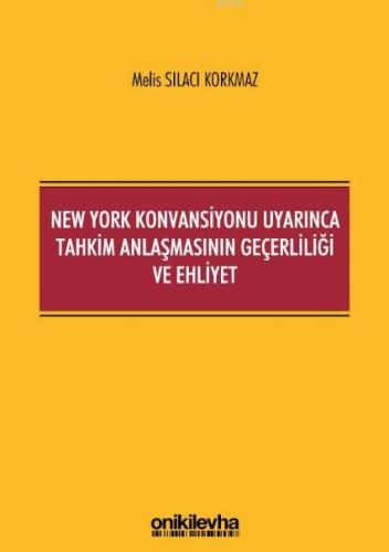 New York Konvansiyonu Uyarınca Tahkim Anlaşmasının Geçerliliği ve Ehli