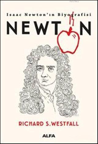 Newton - Isaac Newton'ın Biyografisi | Richard S. Westfall | Alfa Bası