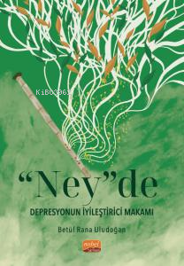 “Ney”de Depresyonun İyileştirici Makamı | Betül Rana Uludoğan | Nobel 