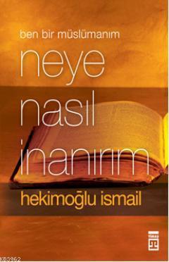 Neye Nasıl İnanırım (Cep Boy); Ben Bir Müslümanım | Hekimoğlu İsmail |