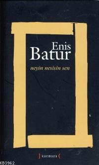 Neyin Nesisin Sen | Enis Batur | Kırmızı Yayınları