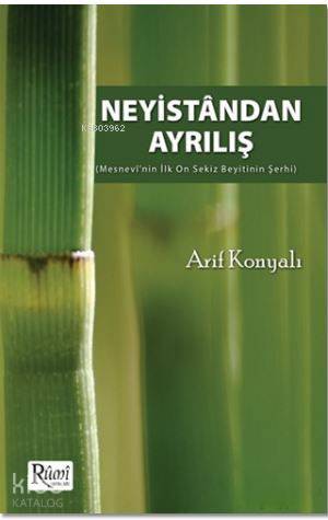 Neyistandan Ayrılış; Mesnevi'nin İlk On Sekiz Beyitinin Şerhi | Arif K