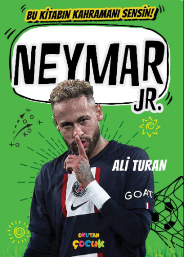 Neymar JR;Bu Kitabın Kahramanı Sensin! | Ali Turan | Okutan Çocuk