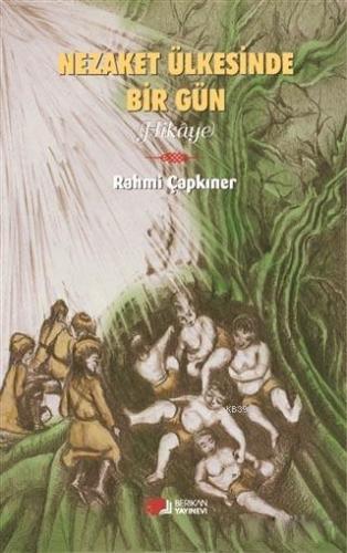 Nezaket Ülkesinde Bir Gün | Rahmi Çapkıner | Berikan Yayınları