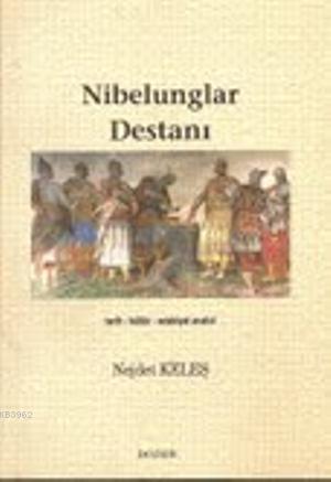 Nibelunglar Destanı; Tarih-Kültür-Edebiyat Analizi | Nejdet Keleş | Bo