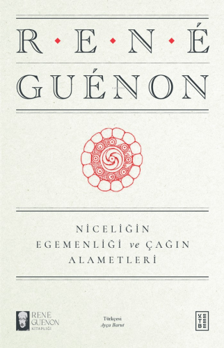 Niceliğin Egemenliği ve Çağın Alametleri | Rene Guenon | Ketebe Yayınl