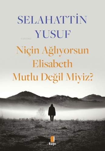 Niçin Ağlıyorsun Elisabeth Mutlu Değil Miyiz? | Selahattin Yusuf | Kap