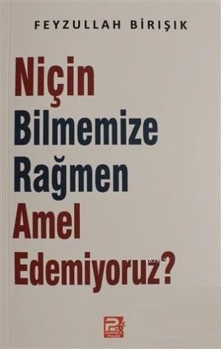 Niçin Bilmemize Rağmen Amel Edemiyoruz? | Feyzullah Birışık | Karınca 