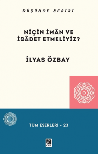 Niçin İmân ve İbâdet Etmeliyiz? | Abdullah Yusufoğlu | Çıra Yayınları