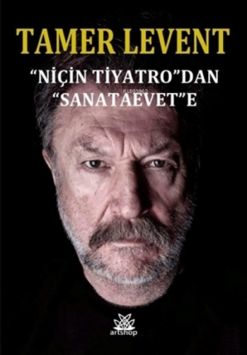 "Niçin Tiyatro"dan "Sanataevet"e | Tamer Levent | Artshop Yayıncılık