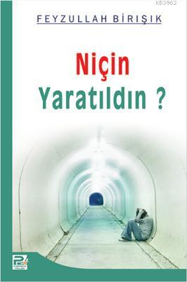 Niçin Yaratıldın | Feyzullah Birışık | Karınca & Polen Yayınları