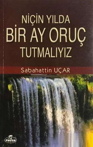 Niçin Yılda Bir Ay Oruç Tutmalıyız? | Sabahattin Uçar | Ravza Yayınlar