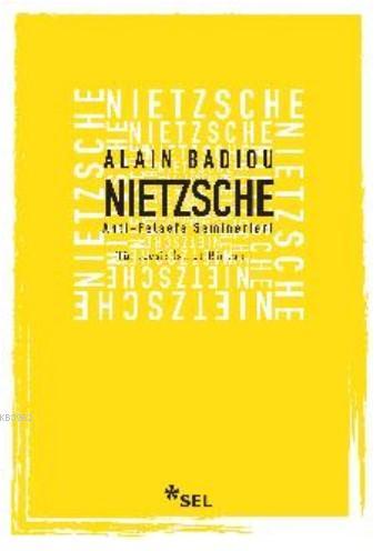 Nietzsche - Anti - Felsefe Seminerleri | Alain Badiou | Sel Yayıncılık