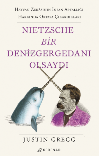 Nietzsche Bir Denizgergedanı Olsaydı | Justin Gregg | Serenad Yayınevi