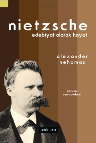 Nietzsche : Edebiyat Olarak Hayat | Alexander Nehamas | Doğu Batı Yayı