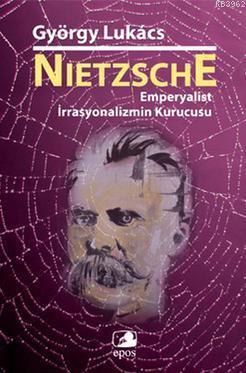 Nietzsche; Emperyalist İrrasyonalizmin Kurucusu | György Lukacs | Epos