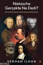 Nietzsche Gerçekte Ne Dedi? Bir Hıristiyanlık Karşıtının Manifestosu |