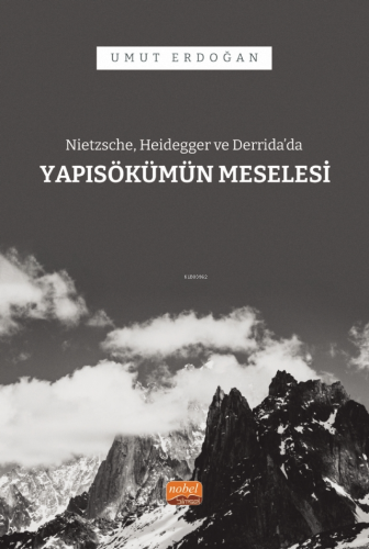 Nietzsche, Heidegger ve Derrida’da Yapısökümün Meselesi | Umut Erdoğan