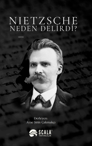 Nietzsche Neden Delirdi? | Ayşe Şirin Çakmakçı | Scala Yayıncılık