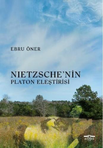 Nietzsche' nin Platon Eleştirisi | Ebru Öner | Köprü Kitap