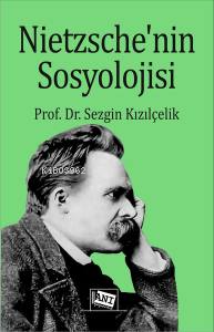 Nietzsche’nin Sosyolojisi | Sezgin Kızılçelik | Anı Yayıncılık