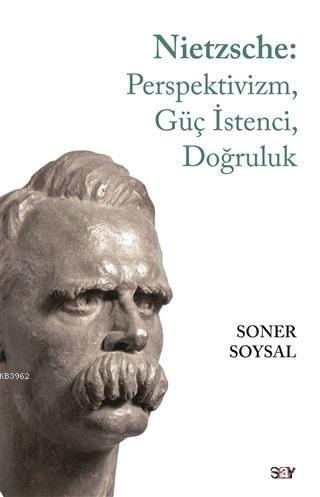 Nietzsche: Perspektivizm, Güç İstenci, Doğruluk | Soner Soysal | Say Y