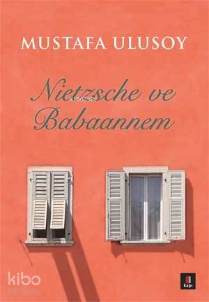 Nietzsche ve Babaannem | Mustafa Ulusoy | Kapı Yayınları