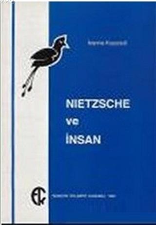 Nietzsche ve İnsan | Ioanna Kuçuradi | Türkiye Felsefe Kurumu Yayınlar