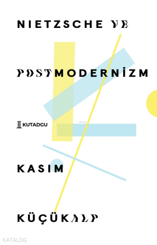 Nietzsche ve Postmodernizm | Kasım Küçükalp | Kutadgu Yayınları