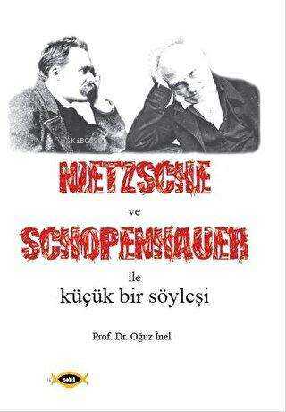 Nietzsche ve Schopenhauer İle Küçük Bir Söyleşi | Oğuz İnel | Sobil Ya