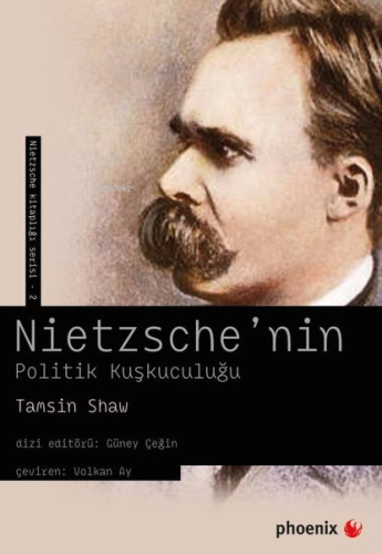 Nietzsche'nin Politik Kuşkuculuğu | Tamsin Shaw | Phoenix Yayınevi