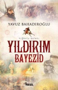 Niğbolu Aslanı| Yıldırım Bayezid | Yavuz Bahadıroğlu | Nesil Yayınları