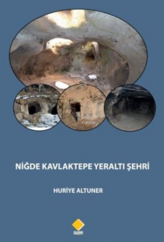 Niğde Kavlaktepe Yeraltı Şehri | Huriye Altuner | Duvar Yayınları